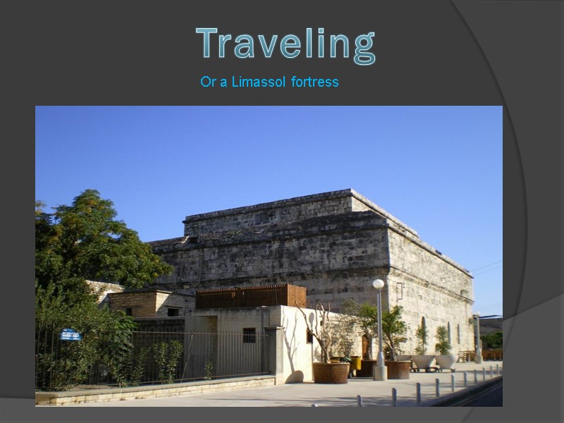 Or a Limassol fortress  Traveling